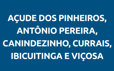 Açude Dos Pinheiros, Antônio Pereira, Canindezinho, Currais, Ibicuitinga e Viçosa
