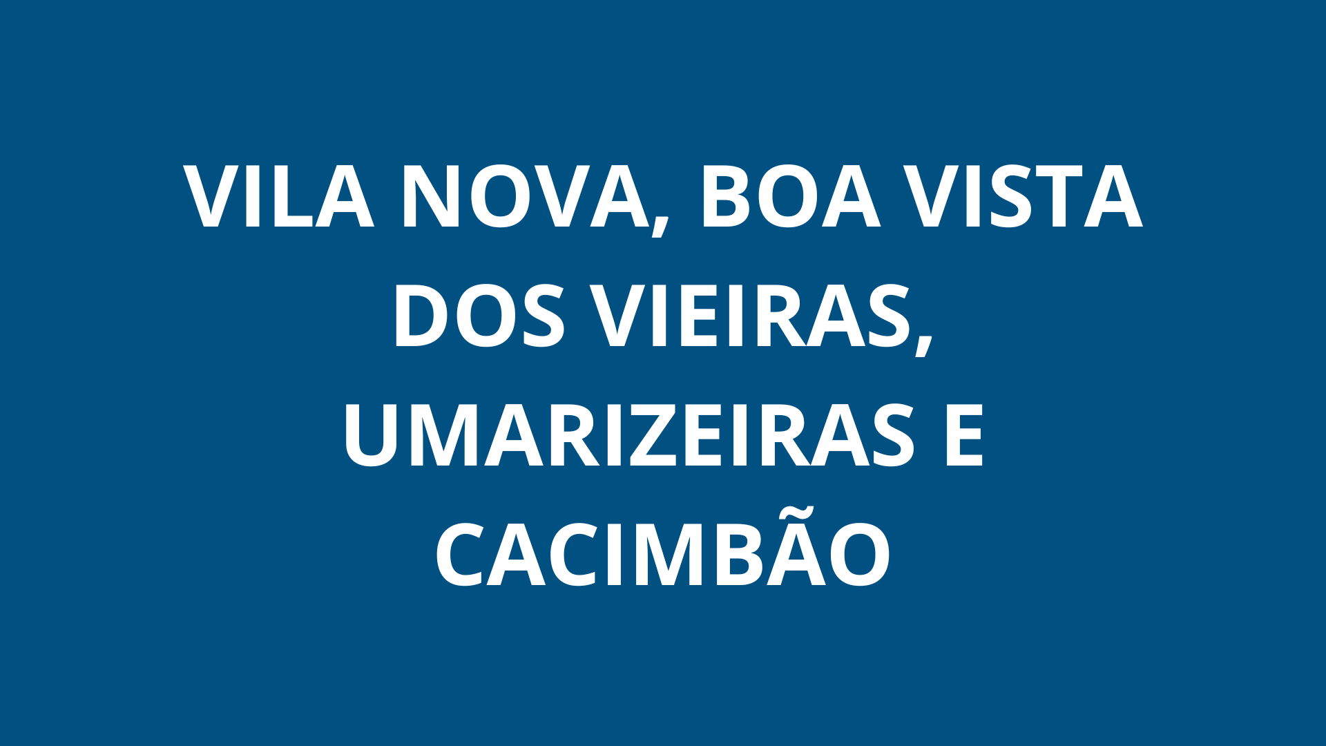 Vila Nova, Boa Vista dos Vieiras, Umarizeiras e Cacimbão